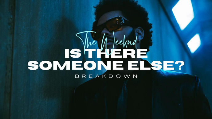The Weeknd "Is There Someone Else?" Breakdown