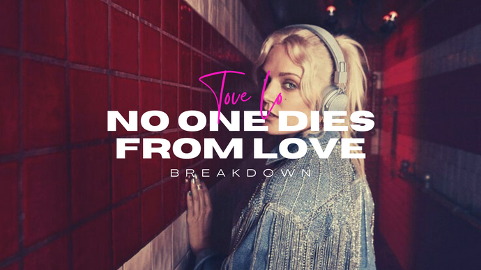 Tove Lo "No One Dies From Love" Breakdown